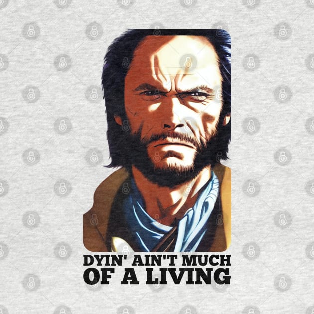 Dyin' aint much of a living, Josey Wales by Teessential
